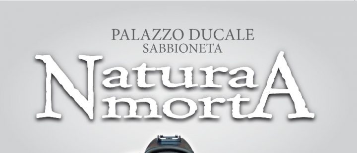 Mostra "Natura Morta" Sabbioneta (MN)